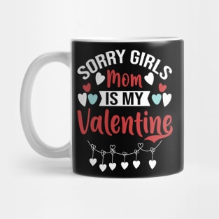 Sorry Girls Mom Is My Valentine Mug